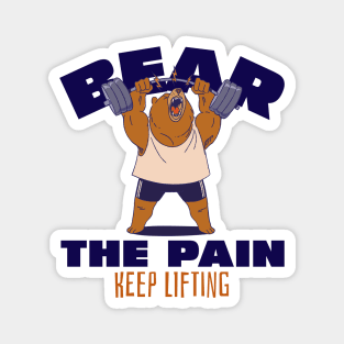 BEAR THE PAIN, KEEP LIFTING - funny gym design Magnet