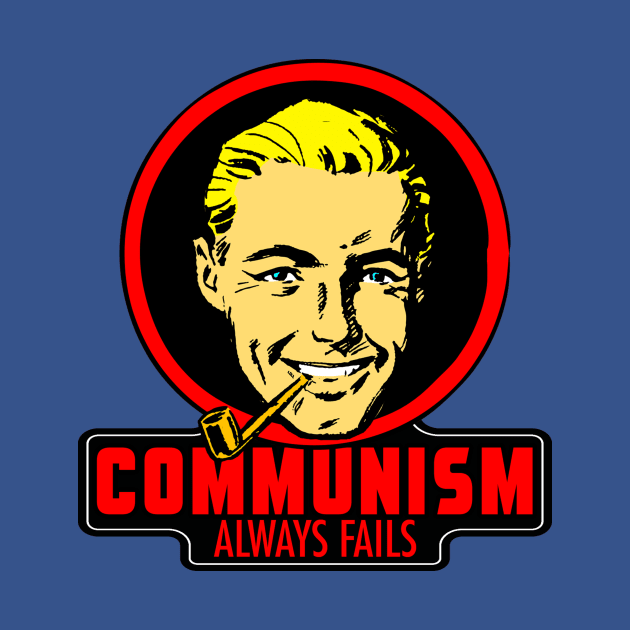 COMMUNISM ALWAYS FAILS by theanomalius_merch