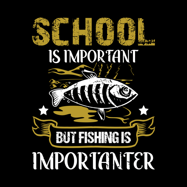 School Is Important But Fishing Is Importanter Funny School by LolaGardner Designs