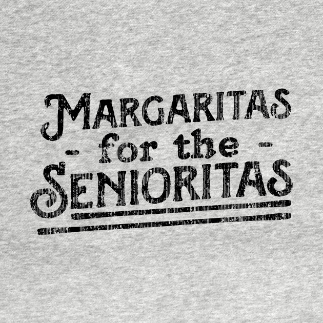 Margaritas For Senioritas Margaritas Maglietta Teepublic It