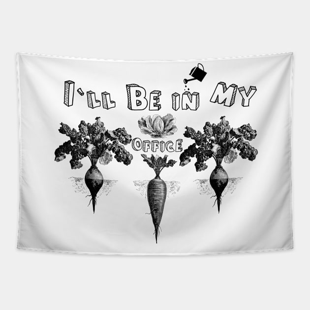 I Will Be in My Office (Funny Garden Quote) Tapestry by kamodan