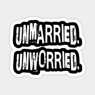 Unmarried. Unworried. Magnet