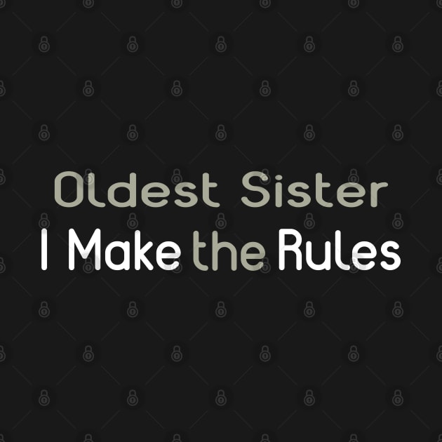 Oldest Sister. I Make The Rules. by PeppermintClover