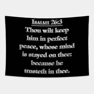 Isaiah 26:3 KJV - Thou wilt keep him in perfect peace, whose mind is stayed on thee: because he trusteth in thee. Tapestry