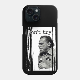Bukowski: 'Don't try' Phone Case