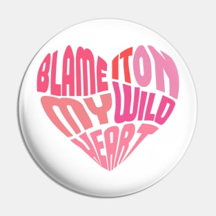 blame it on my wild heart Pin