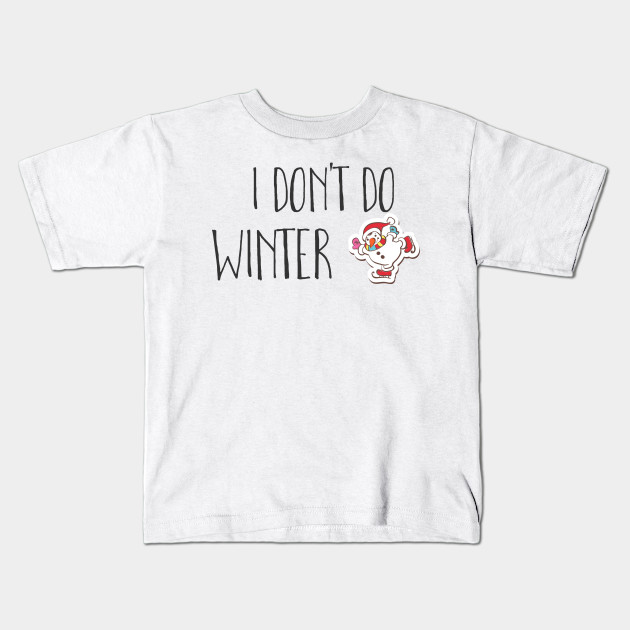 I Don T Do Winter Cartoon Kids T Shirt Teepublic