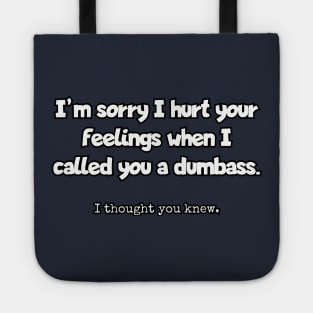 I'm sorry I hurt your feelings when I called you a dumbass... Tote