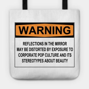 WARNING: REFLECTIONS IN THE MIRROR MAY BE DISTORTED BY EXPOSURE TO CORPORATE POP CULTURE AND ITS STEREOTYPES ABOUT BEAUTY Tote