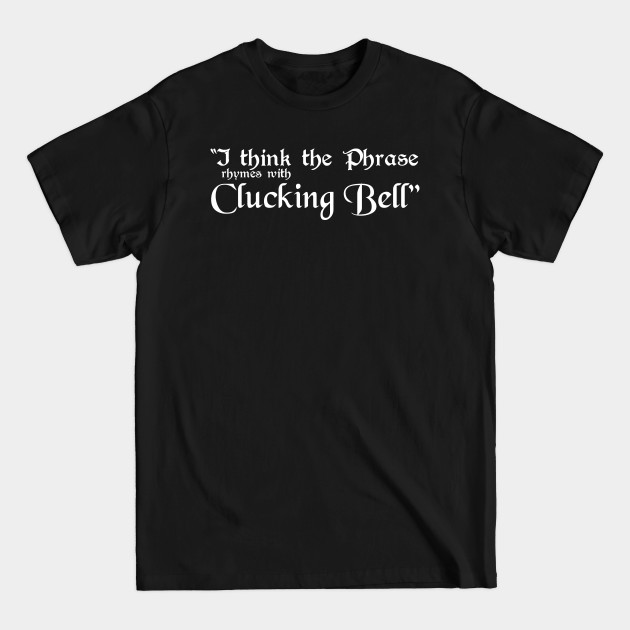 Disover I Think the Phrase Rhymes with Clucking Bell - Blackadder - T-Shirt