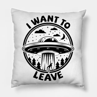 I Want To Leave Pillow