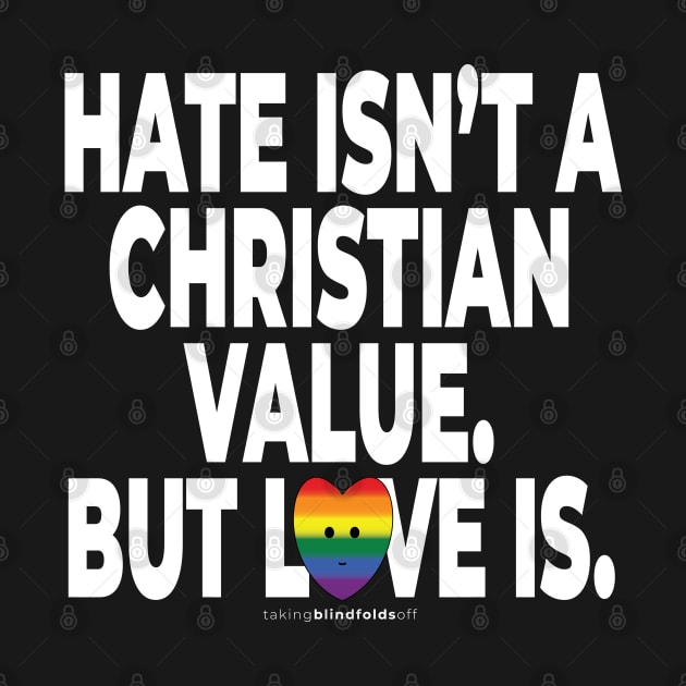 Hate isn't a Christian value. But love is. - human activist - LGBT / LGBTQI (136) by takingblindfoldsoff