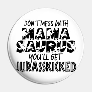 Don't Mess With Mamasaurus Mothers Day Gift Pin