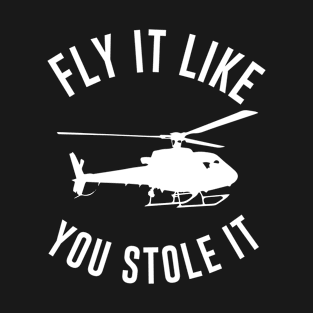 Fly It Like You Stole it T-Shirt