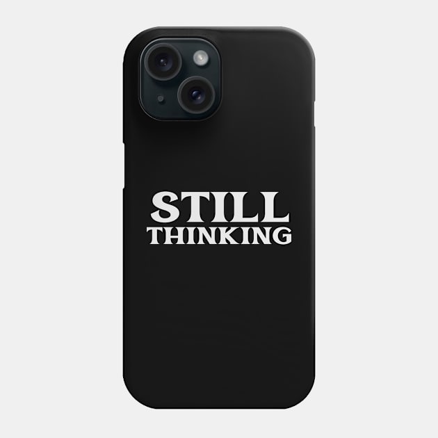 Still Thinking Critical Free Thinker Philosopher Logic Reason Phone Case by TV Dinners