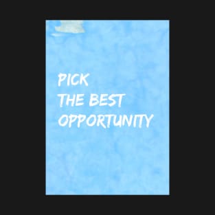 Pick The Best Opportunity T-Shirt