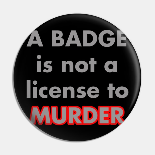 A BADGE IS NOT A LICENSE TO MURDER Pin by pujiarsihlanda