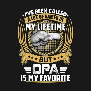 I've Been Called Alot of Names but Opa Is My Favorite tee T-Shirt