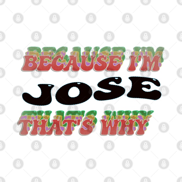 BECAUSE I AM JOSE - THAT'S WHY by elSALMA