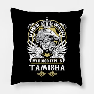 Tamisha Name T Shirt - In Case Of Emergency My Blood Type Is Tamisha Gift Item Pillow