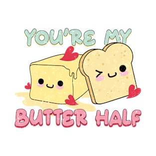 you're my butter half T-Shirt