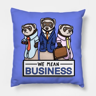 We Mean Business Ferrets Pillow