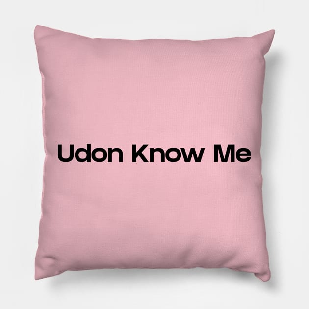 Udon know me Pillow by NomiCrafts