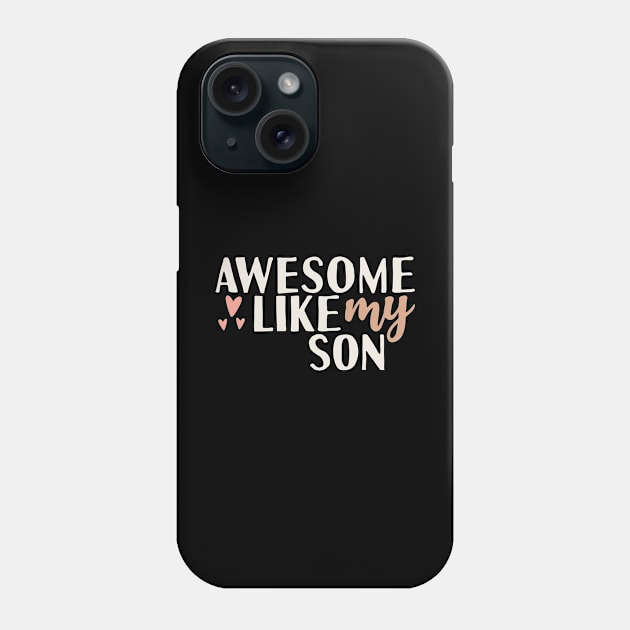 awesome like my son Phone Case by Tesszero