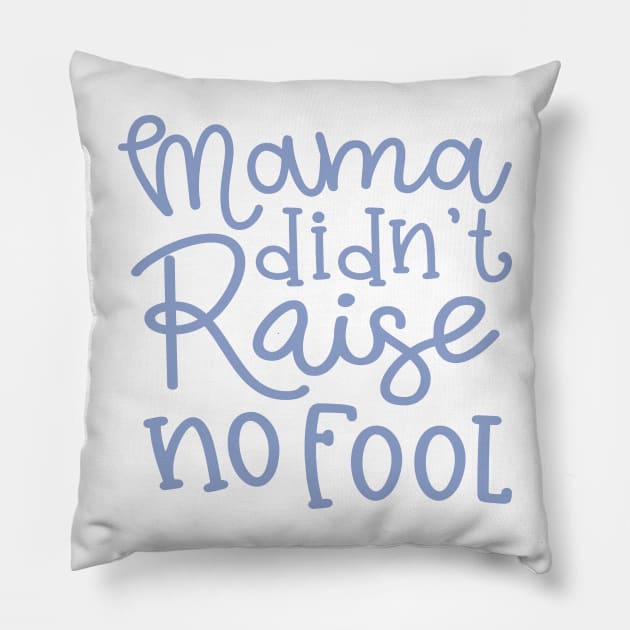 Mama Didn't Raise No Fool Country Funny Pillow by GlimmerDesigns