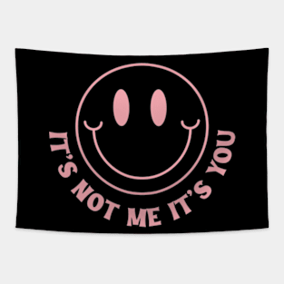 Its Not Me Its You Pink Y2K Aesthetic Sarcasm Mean Girl Cute Tapestry