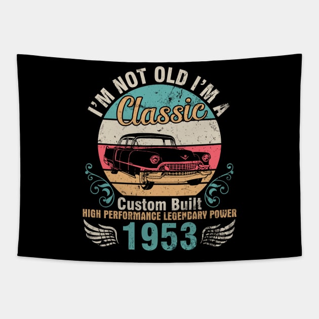 I'm Not Old I'm A Classic Custom Built High Performance Legendary Power 1953 Birthday 69 Years Old Tapestry by DainaMotteut