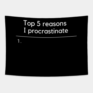 The reasons I procrastinate Tapestry