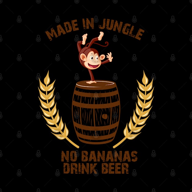 Funny Drunk Monkey - No Bananas? Drink Beer Made by Grove Designs