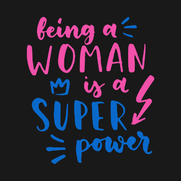 Being A Woman Is A Super Power Feminism Women by Foxxy Merch