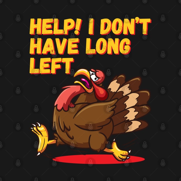 Help I Don’t Have Long Left Mens Funny Thanksgiving / Christmas Turkey by pipsmerch