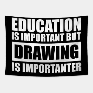 education is important but drawing is importanter cute gift idea for men women and kids Tapestry