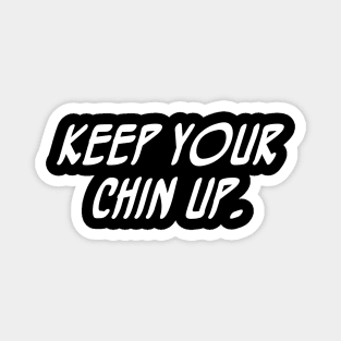 Keep your chin up Magnet