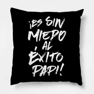 ¡Es Sin Miedo Al Éxito Papi! Pillow