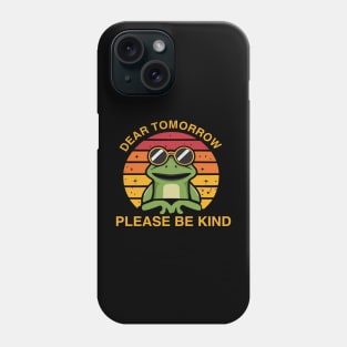 Dear Tomorrow please be kind Phone Case