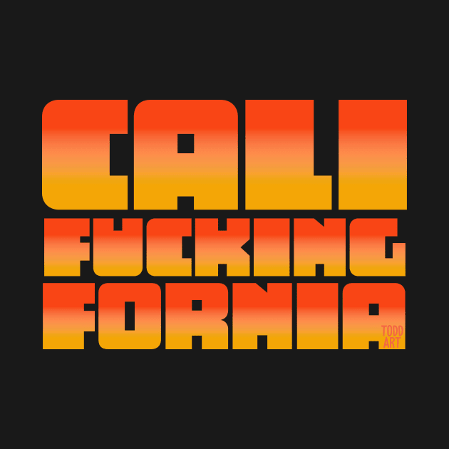 CALIFUCKINGFORNIA by toddgoldmanart