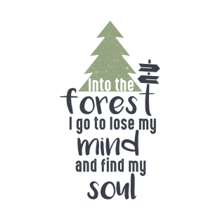 INTO THE FOREST I GO TO LOSE MY MIND AND FIND MY SOUL, Bushcraft saying 2022 T-Shirt