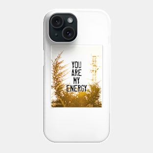 YOU ARE MY ENERGY Phone Case