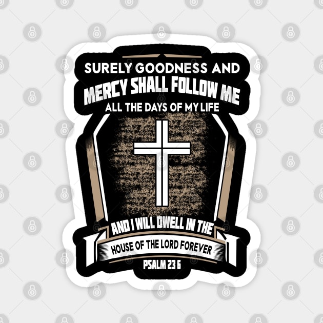 Psalms 23:6 Goodness And Mercy shall follow me all the days of my life: Magnet by Douglas's Store 3