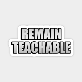 Remain Teachable - Educational Quote Magnet