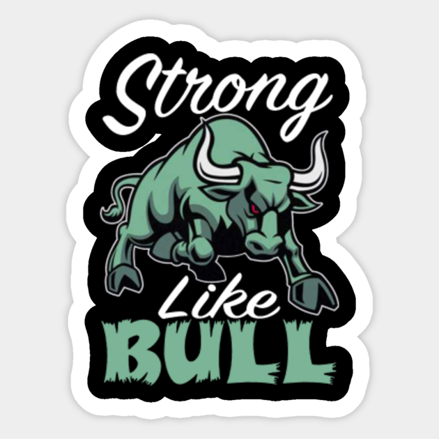 Strong Like Bull Quote Strong Like Bull - Strong Like Bull - Sticker | Teepublic Uk