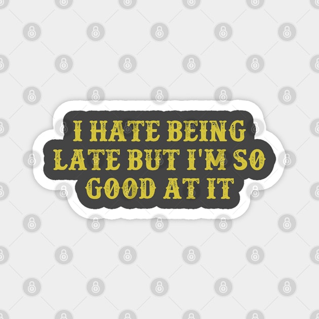 I Hate Being Late But I'm So Good At It Vintage Birthday Gift for Men Women Magnet by foxredb