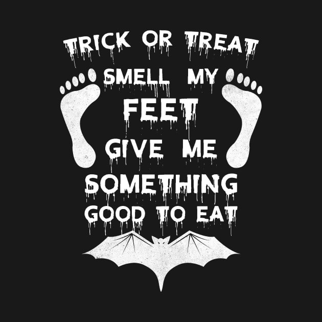 Trick Or Treat Smell My Feet Give Me Somthing Good To Eat Funny Halloween by Amineharoni