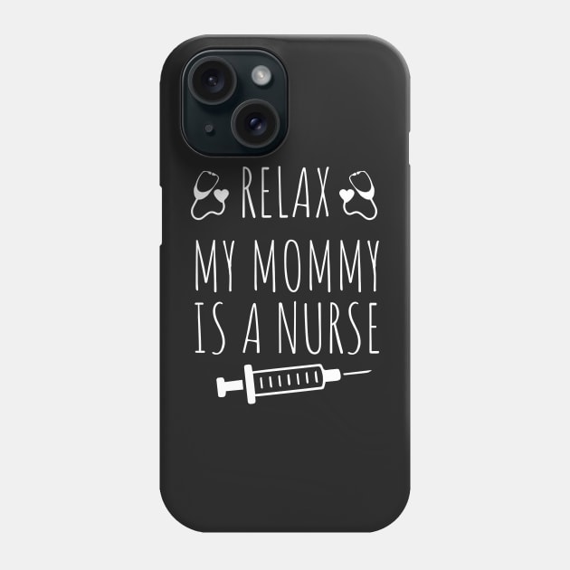 Relax My Mommy is a Nurse Gift / Funny Nurse Baby Gift / Mom Baby Gift / Christmas Gift Nurse Phone Case by WassilArt