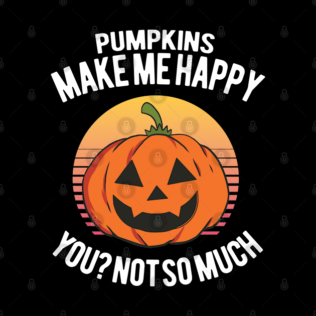 Pumpkins make me happy. You? Not so much. - Halloween Jack O Lantern Pumpkin by HappyGiftArt