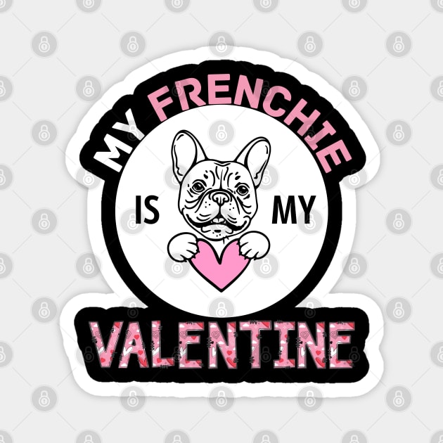 My Frenchie is My Valentine Dog Lover Funny Valentine Quote Magnet by jackofdreams22